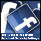 Top 10 most important Facebook security settings