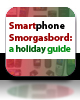 Smartphone Smorgasbord: a holiday guide