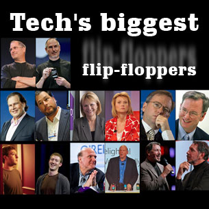 Tech's biggest flip-floppers